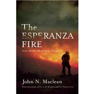 The Esperanza Fire Arson, Murder, and the Agony of Engine 57