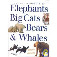 The Encyclopedia of Big Cats, Bears, Whales, & Elephants