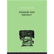 Pleasure And Instinct: A STUDY IN THE PSYCHOLOGY OF HUMAN ACTION