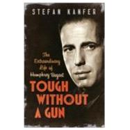 Tough Without a Gun: Humphrey Bogart, Men in Movies, and Why It Matters
