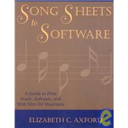Song Sheets to Software: A Guide to Print Music, Software, and Web Sites for Musicians