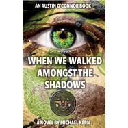 When We Walked Amongst the Shadows
