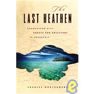The Last Heathan: Encounters with Ghosts and Ancestors in Melanesia