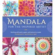 Mandala for the Inspired Artist Working with paint, paper, and texture to create expressive mandala art