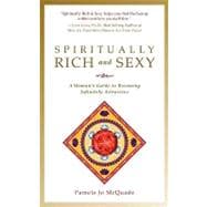 Spiritually Rich and Sexy: A Woman's Guide to Being Infinitely Sexy