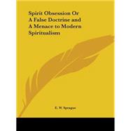 Spirit Obsession or a False Doctrine & A Menace to Modern Spiritualism 1915
