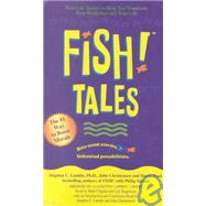 Fish! Tales Real-Life Stories to Help You Transform Your Workplace and Your Life