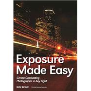 Exposure Made Easy Use Exposure to Create Captivating Images in Any Light