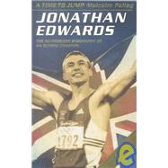 A Time to Jump: Jonathan Edwards : The Authorized Biography of an Olympic Champion