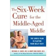 The 6-Week Cure for the Middle-Aged Middle The Simple Plan to Flatten Your Belly Fast!