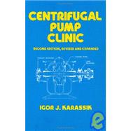 Centrifugal Pump Clinic, Second Edition, Revised and Expanded