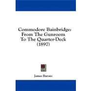 Commodore Bainbridge : From the Gunroom to the Quarter-Deck (1897)