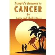 Couple's Answers for Cancer : How to fight and defeat cancer while living a joyful Life