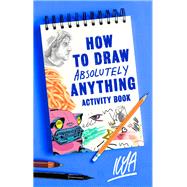 How to Draw Absolutely Anything Activity Book