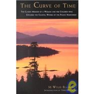 The Curve of Time The Classic Memoir of a Woman and Her Children Who Explored the Coastal Waters of the Pacific Northwest