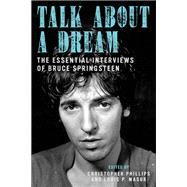 Talk About a Dream The Essential Interviews of Bruce Springsteen
