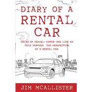 Diary of a Rental Car Tales of Travel, Humor, and Life as Told Through the Perspective of a Rental Car