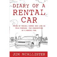 Diary of a Rental Car Tales of Travel, Humor, and Life as Told Through the Perspective of a Rental Car