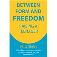 Between Form and Freedom Raising a Teenager