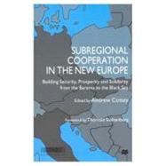 Subregional Cooperation in the New Europe : Building Security, Prosperity and Solidarity from the Barents to the Black Sea