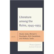 Literature among the Ruins, 1945–1955 Postwar Japanese Literary Criticism