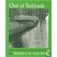 Out of Solitude; Three Meditations on the Christian Life,