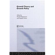 Growth Theory and Growth Policy