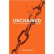 Unchained Living Free from Surprisingly Common Addictions
