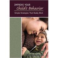Improve Your Child's Behavior: Simple Strategies that Really Work