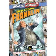 Benjamin Franklin: Inventor of the Nation!,9781645170723