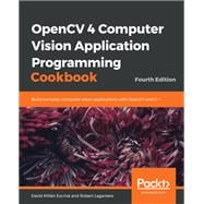 OpenCV 4 Computer Vision Application Programming Cookbook,9781789340723