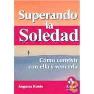 Superando La Soledad / Overcoming Loneliness: Como Convivir Con Ella Y Vencerla / Living With It and Defeating It