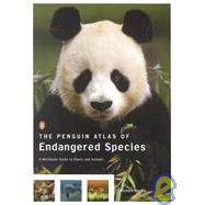 The Penguin Atlas of Endangered Species A Worldwide Guide to Plants and Animals