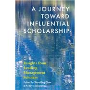 A Journey toward Influential Scholarship Insights from Leading Management Scholars