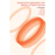 Studying the Organisation and Delivery of Health Services: A Reader