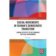 Social Movements in TaiwanÆs Democratic Transition: Linking Activists to the Changing Political Environment