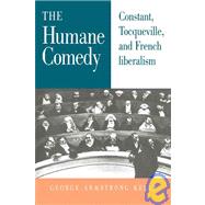 The Humane Comedy: Constant, Tocqueville, and French Liberalism