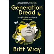 Generation Dread Finding Purpose in an Age of Climate Crisis,9780735280724