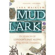 Mudlark In Search of London's Past Along the River Thames