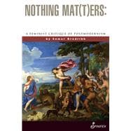Nothing Mat(t)ers A Feminist Critique of Postmodernism