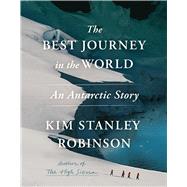 The Best Journey in the World An Antarctic Story