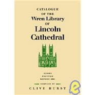 Catalogue of the Wren Library of Lincoln Cathedral: Books Printed before 1801