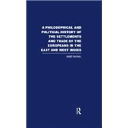 A Philosophical  and Political History of the Settlements and Trade of the Europeans in the East and West Indies