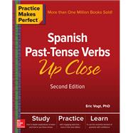 Practice Makes Perfect: Spanish Past-Tense Verbs Up Close, Second Edition