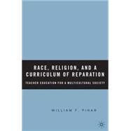 Race, Religion, and a Curriculum of Reparation Teacher Education for a Multicultural Society