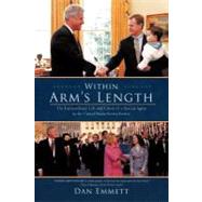 Within Arm's Length: The Extraordinary Life and Career of a Special Agent in the United States Secret Service