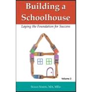 Building a Schoolhouse : Laying the Foundation for Success, Volume 2