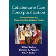 Collaborative Case Conceptualization Working Effectively with Clients in Cognitive-Behavioral Therapy