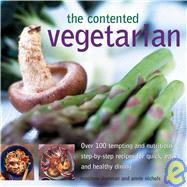 The Contented Vegetarian: Over 100 Tempting and Nutritious Step-by-Step REcipes for Quick, Easy and Healthy Dining