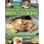 The Very Best of Traditional Irish Cooking More Than 60 Classic Step-By-Step Dishes From The Emerald Isle, Beautifully Illustrated With Over 250 Photographs